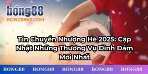 Tin chuyển nhượng hè 2025