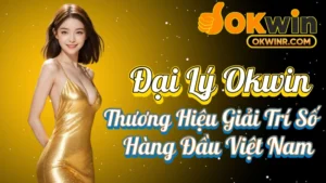 Đại Lý Okwin – Mở Rộng Hợp Tác Kinh Doanh Cùng Thương Hiệu Giải Trí Số Hàng Đầu Việt Nam