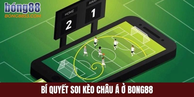 Bí quyết soi kèo châu Á ở Bong88