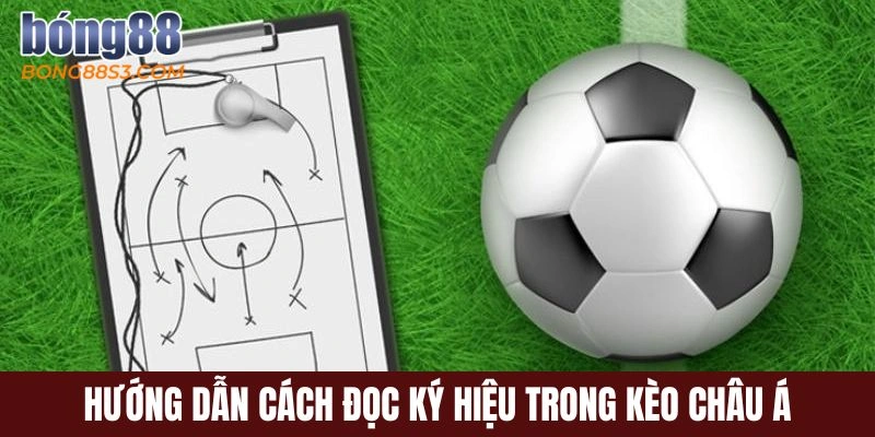 Hướng dẫn cách đọc ký hiệu trong kèo châu Á