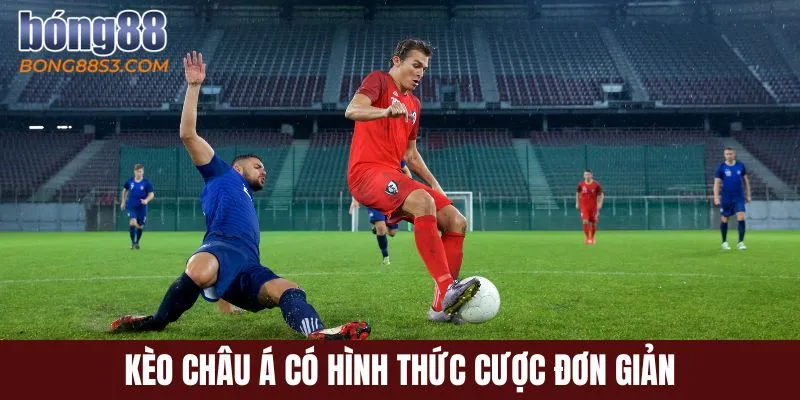 Kèo châu Á có hình thức cược đơn giản